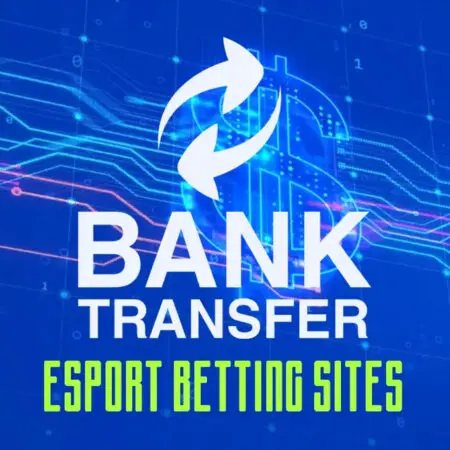 eSports betting sites accepting bank transfers 2025