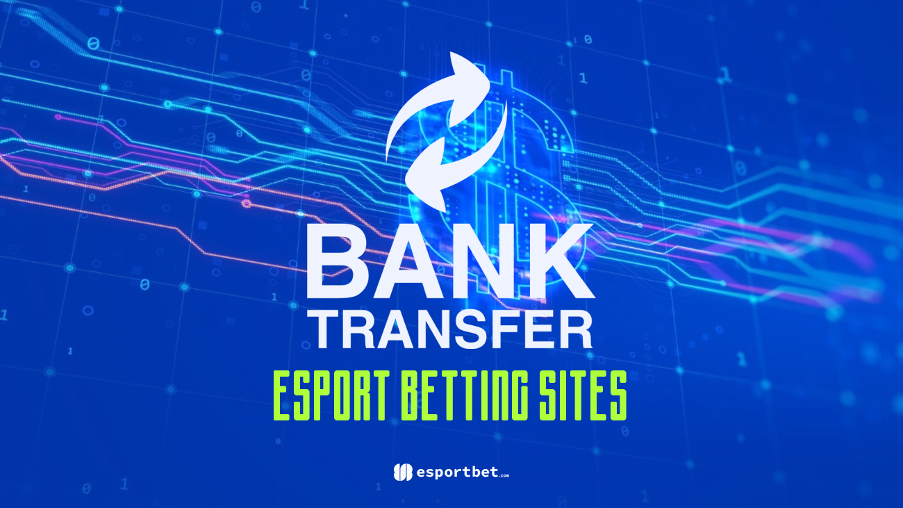 eSports betting sites accepting bank transfers 2024